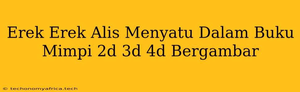 Erek Erek Alis Menyatu Dalam Buku Mimpi 2d 3d 4d Bergambar