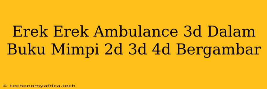 Erek Erek Ambulance 3d Dalam Buku Mimpi 2d 3d 4d Bergambar