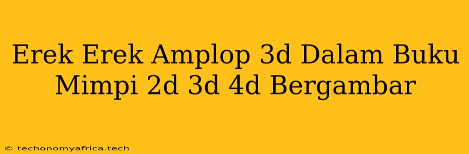 Erek Erek Amplop 3d Dalam Buku Mimpi 2d 3d 4d Bergambar