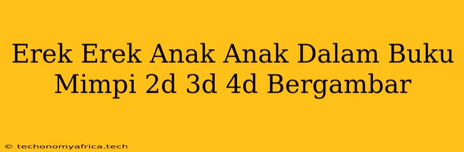 Erek Erek Anak Anak Dalam Buku Mimpi 2d 3d 4d Bergambar