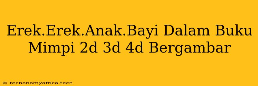 Erek.Erek.Anak.Bayi Dalam Buku Mimpi 2d 3d 4d Bergambar