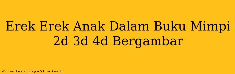 Erek Erek Anak Dalam Buku Mimpi 2d 3d 4d Bergambar