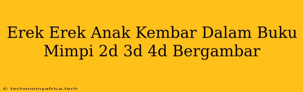 Erek Erek Anak Kembar Dalam Buku Mimpi 2d 3d 4d Bergambar