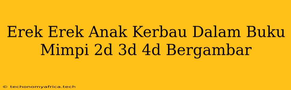 Erek Erek Anak Kerbau Dalam Buku Mimpi 2d 3d 4d Bergambar