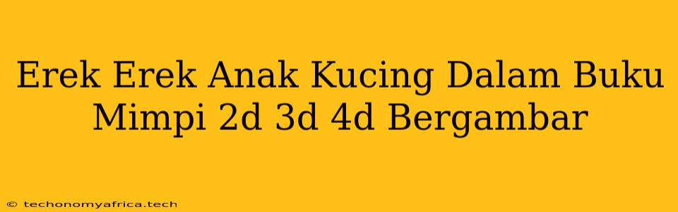 Erek Erek Anak Kucing Dalam Buku Mimpi 2d 3d 4d Bergambar