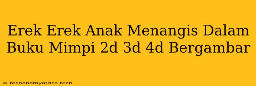 Erek Erek Anak Menangis Dalam Buku Mimpi 2d 3d 4d Bergambar