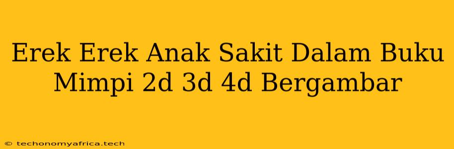 Erek Erek Anak Sakit Dalam Buku Mimpi 2d 3d 4d Bergambar