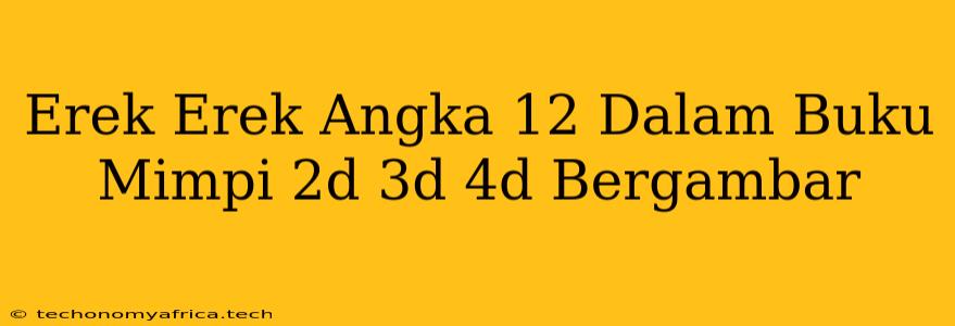 Erek Erek Angka 12 Dalam Buku Mimpi 2d 3d 4d Bergambar