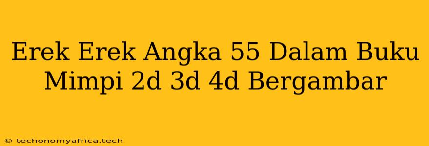 Erek Erek Angka 55 Dalam Buku Mimpi 2d 3d 4d Bergambar