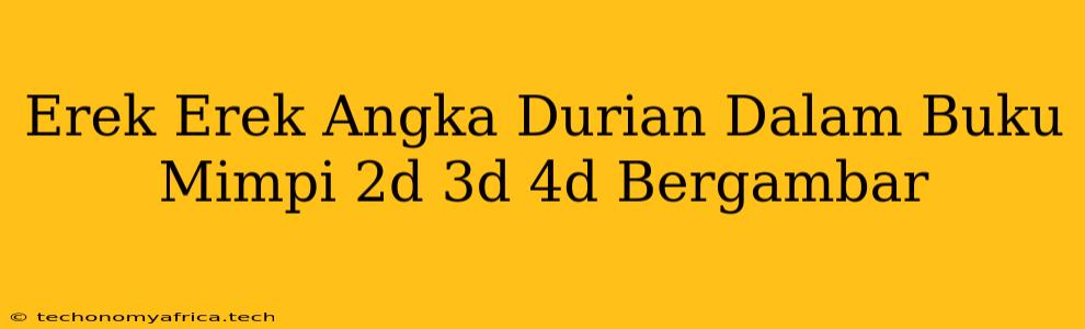 Erek Erek Angka Durian Dalam Buku Mimpi 2d 3d 4d Bergambar