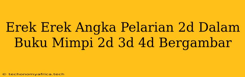 Erek Erek Angka Pelarian 2d Dalam Buku Mimpi 2d 3d 4d Bergambar