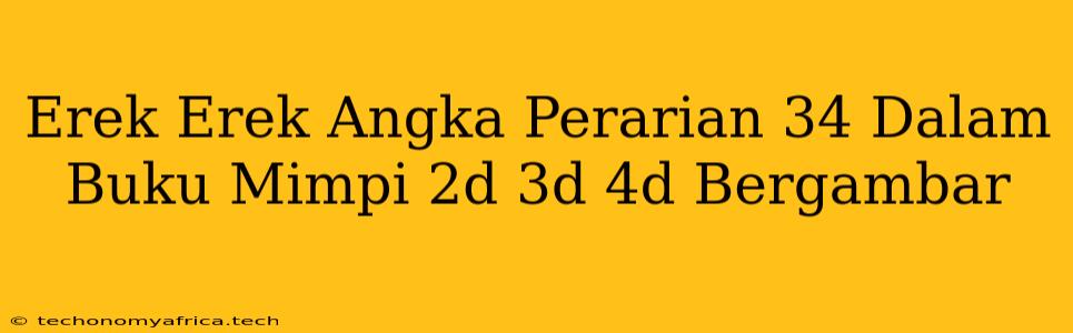 Erek Erek Angka Perarian 34 Dalam Buku Mimpi 2d 3d 4d Bergambar