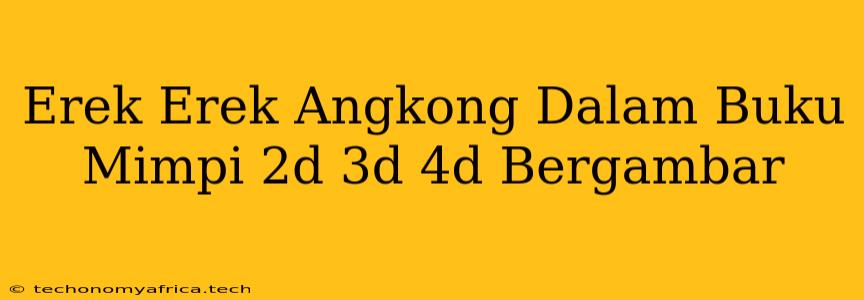 Erek Erek Angkong Dalam Buku Mimpi 2d 3d 4d Bergambar