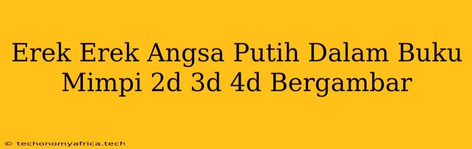 Erek Erek Angsa Putih Dalam Buku Mimpi 2d 3d 4d Bergambar