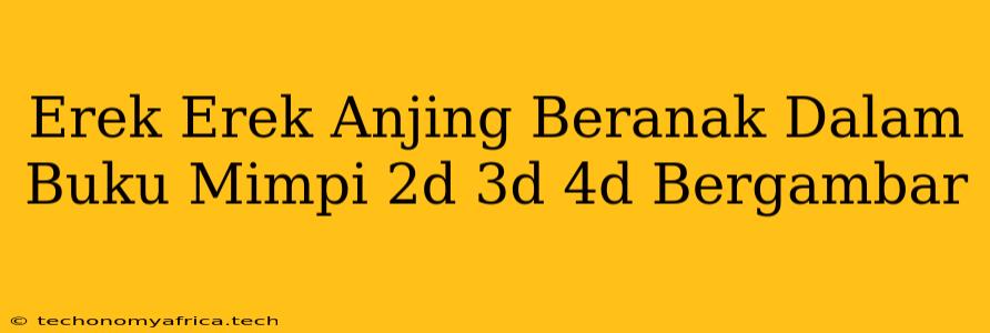 Erek Erek Anjing Beranak Dalam Buku Mimpi 2d 3d 4d Bergambar