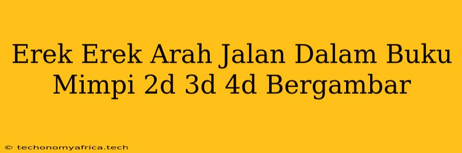 Erek Erek Arah Jalan Dalam Buku Mimpi 2d 3d 4d Bergambar