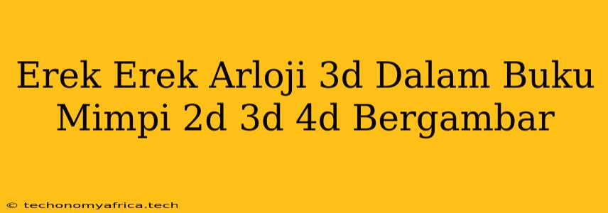 Erek Erek Arloji 3d Dalam Buku Mimpi 2d 3d 4d Bergambar