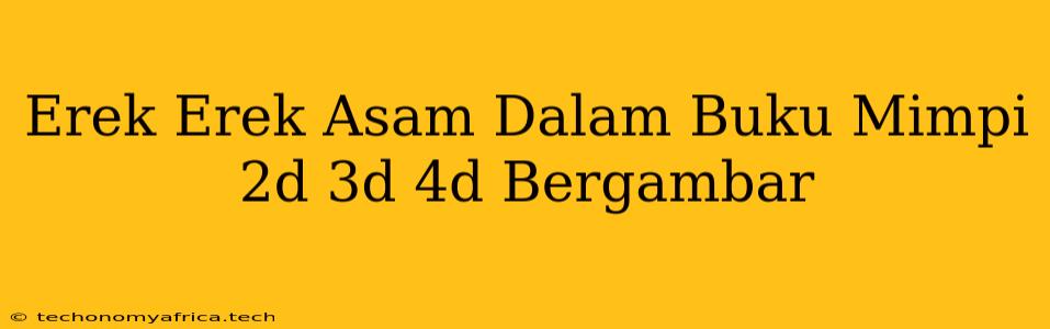 Erek Erek Asam Dalam Buku Mimpi 2d 3d 4d Bergambar