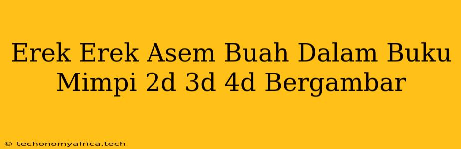 Erek Erek Asem Buah Dalam Buku Mimpi 2d 3d 4d Bergambar