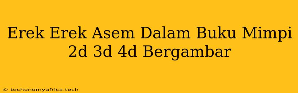 Erek Erek Asem Dalam Buku Mimpi 2d 3d 4d Bergambar