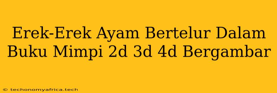 Erek-Erek Ayam Bertelur Dalam Buku Mimpi 2d 3d 4d Bergambar