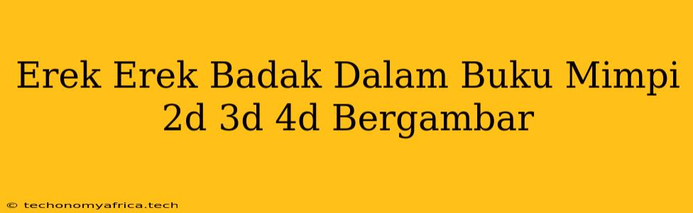 Erek Erek Badak Dalam Buku Mimpi 2d 3d 4d Bergambar