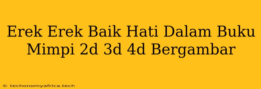 Erek Erek Baik Hati Dalam Buku Mimpi 2d 3d 4d Bergambar