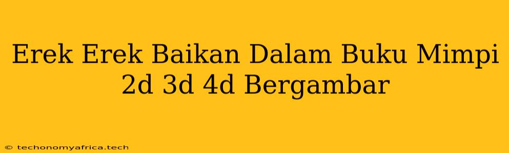 Erek Erek Baikan Dalam Buku Mimpi 2d 3d 4d Bergambar