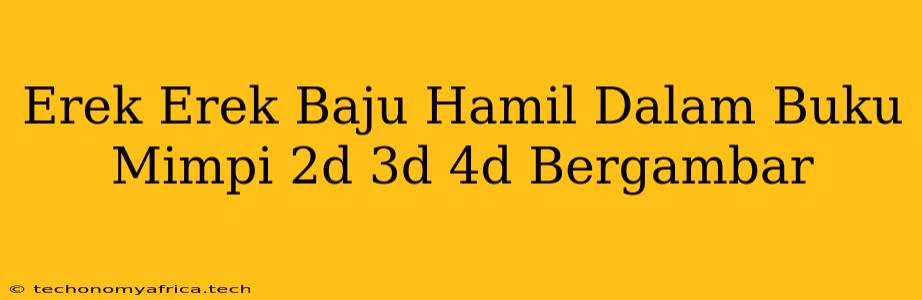 Erek Erek Baju Hamil Dalam Buku Mimpi 2d 3d 4d Bergambar