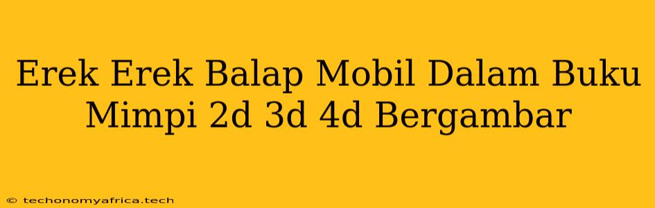 Erek Erek Balap Mobil Dalam Buku Mimpi 2d 3d 4d Bergambar