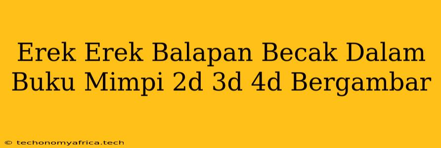 Erek Erek Balapan Becak Dalam Buku Mimpi 2d 3d 4d Bergambar