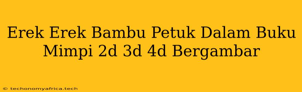 Erek Erek Bambu Petuk Dalam Buku Mimpi 2d 3d 4d Bergambar