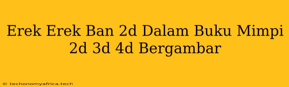 Erek Erek Ban 2d Dalam Buku Mimpi 2d 3d 4d Bergambar