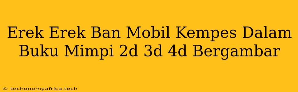 Erek Erek Ban Mobil Kempes Dalam Buku Mimpi 2d 3d 4d Bergambar