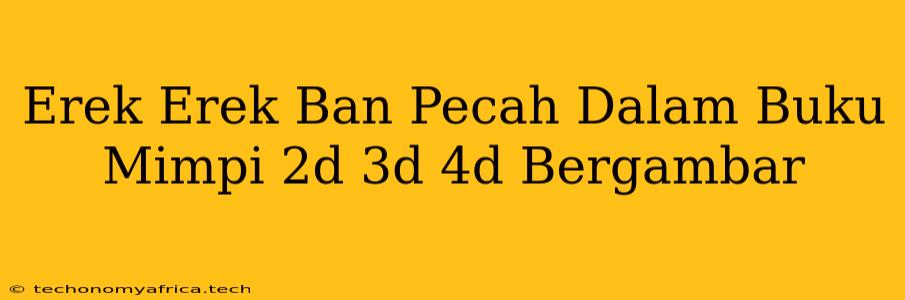 Erek Erek Ban Pecah Dalam Buku Mimpi 2d 3d 4d Bergambar