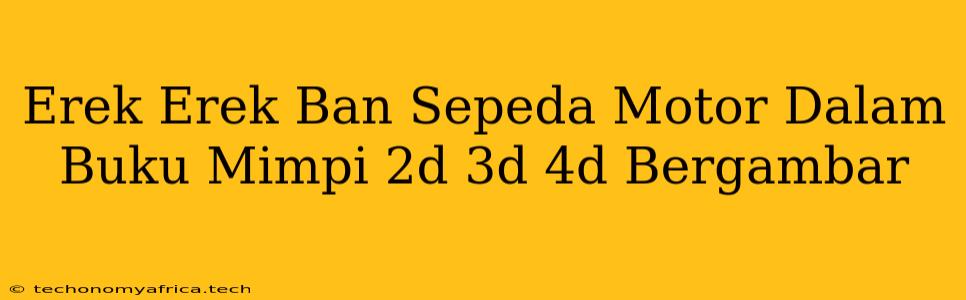 Erek Erek Ban Sepeda Motor Dalam Buku Mimpi 2d 3d 4d Bergambar