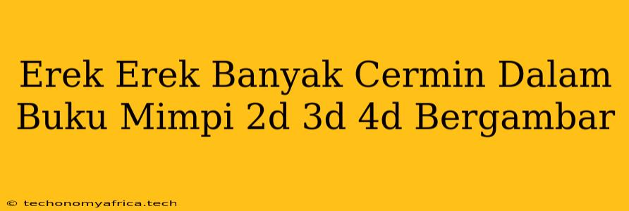 Erek Erek Banyak Cermin Dalam Buku Mimpi 2d 3d 4d Bergambar