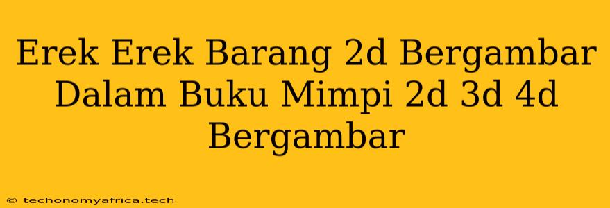 Erek Erek Barang 2d Bergambar Dalam Buku Mimpi 2d 3d 4d Bergambar