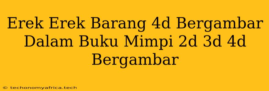 Erek Erek Barang 4d Bergambar Dalam Buku Mimpi 2d 3d 4d Bergambar