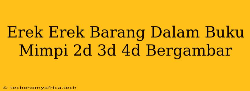 Erek Erek Barang Dalam Buku Mimpi 2d 3d 4d Bergambar