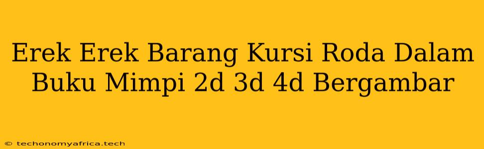 Erek Erek Barang Kursi Roda Dalam Buku Mimpi 2d 3d 4d Bergambar