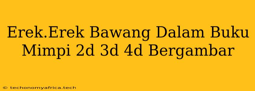 Erek.Erek Bawang Dalam Buku Mimpi 2d 3d 4d Bergambar