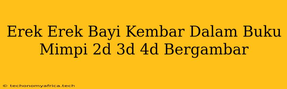 Erek Erek Bayi Kembar Dalam Buku Mimpi 2d 3d 4d Bergambar