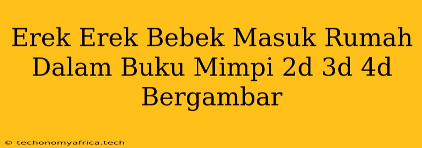 Erek Erek Bebek Masuk Rumah Dalam Buku Mimpi 2d 3d 4d Bergambar