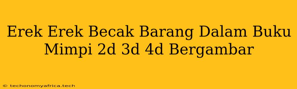 Erek Erek Becak Barang Dalam Buku Mimpi 2d 3d 4d Bergambar