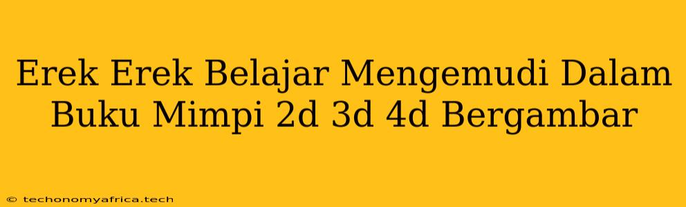 Erek Erek Belajar Mengemudi Dalam Buku Mimpi 2d 3d 4d Bergambar