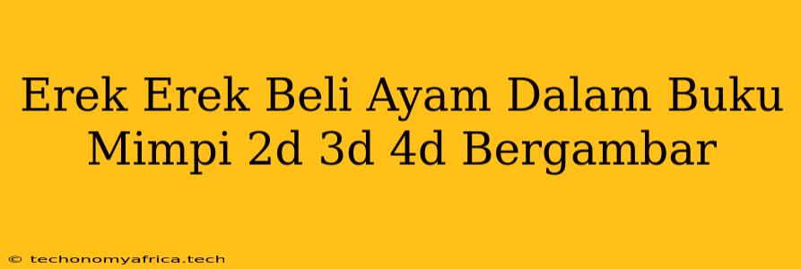 Erek Erek Beli Ayam Dalam Buku Mimpi 2d 3d 4d Bergambar