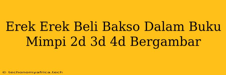 Erek Erek Beli Bakso Dalam Buku Mimpi 2d 3d 4d Bergambar