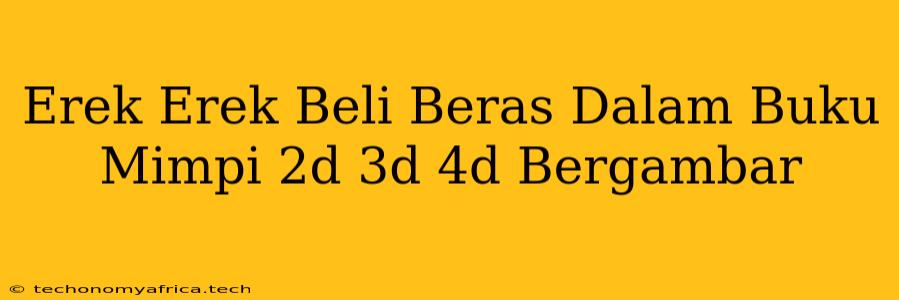 Erek Erek Beli Beras Dalam Buku Mimpi 2d 3d 4d Bergambar