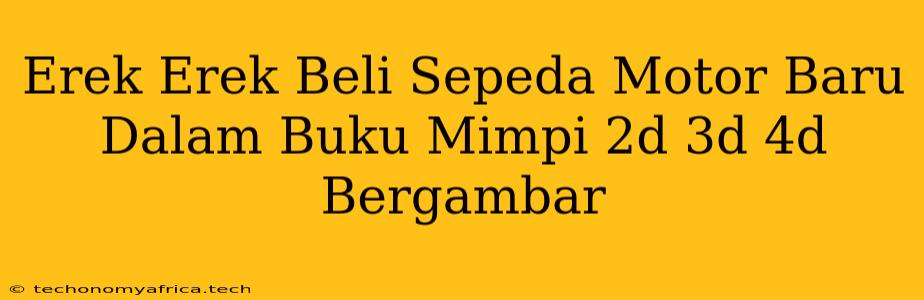 Erek Erek Beli Sepeda Motor Baru Dalam Buku Mimpi 2d 3d 4d Bergambar